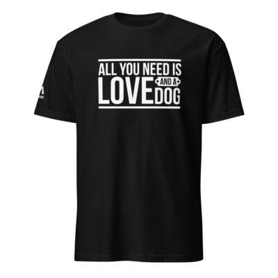 All You Need Is Love and a Dog T-Shirt