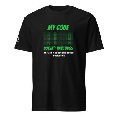 My Code Doesn’t Have Bugs, It Just Has Unexpected Features T-Shirt