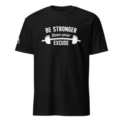 Be Stronger Than Your Excuse T-Shirt