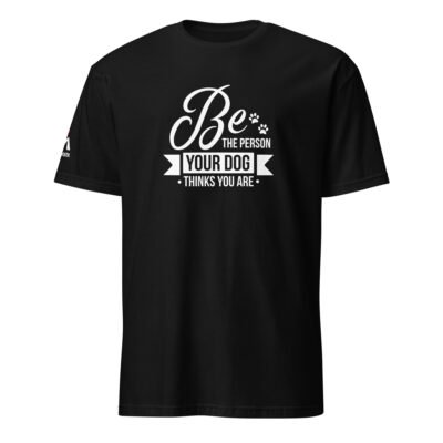Be the Person Your Dog Thinks You Are T-Shirt