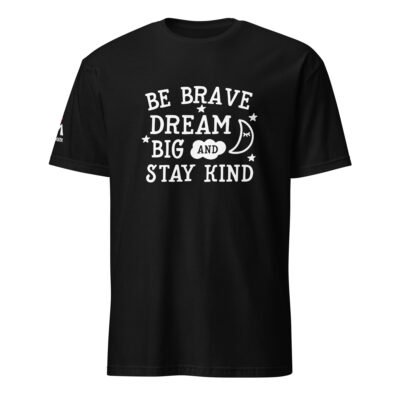 Be Brave Dream Big and Stay Kind T-Shirt