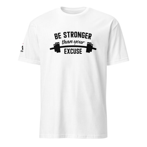 Be Stronger Than Your Excuse T-Shirt