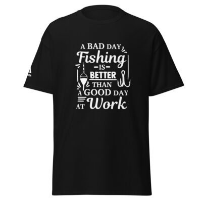 A Bad Day Fishing Is Better Than a Good Day at Work T-Shirt
