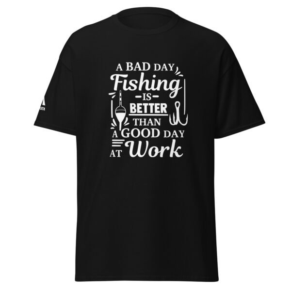 A Bad Day Fishing Is Better Than a Good Day at Work T-Shirt